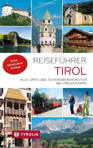 Reiseführer Tirol - Alle Orte und Sehenwürdigkeiten mit Freizeittipps