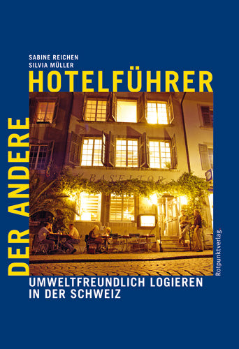 Der Andere Hotelführer - Umweltfreundlich logieren in der Schweiz