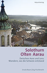 Solothurn Olten Aarau - Zwischen Aare und Jura: Wandern wed die Schweiz entstand