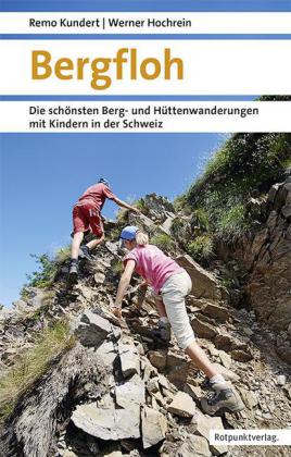 Bergfloh - Die schönsten Berg- und Hüttenwanderungen mit Kindern in der Schweiz 1.A 2016