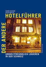 Der andere HotelfÃ¼hrer-umweltfreundlich logieren in der Schweiz 5.A 2011