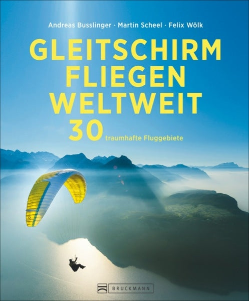 Gleitschirmfliegen Weltweit - 30 traumhafte Fluggebiete