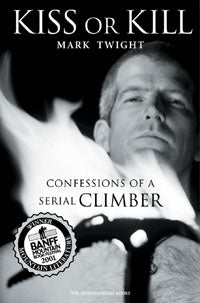 Kiss or Kill - confessions of a serial climber / Mark Twight