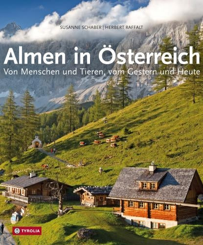 Almen in Österreich - Von Menschen und Tieren, vom Gestern und Heute