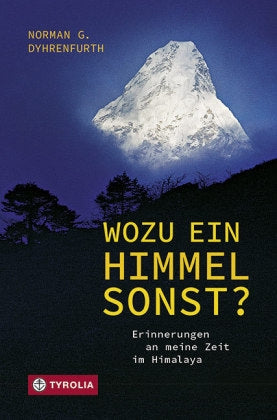 Wozu ein Himmel sonst? - Erinneringen an meine Zeit im Himalaya