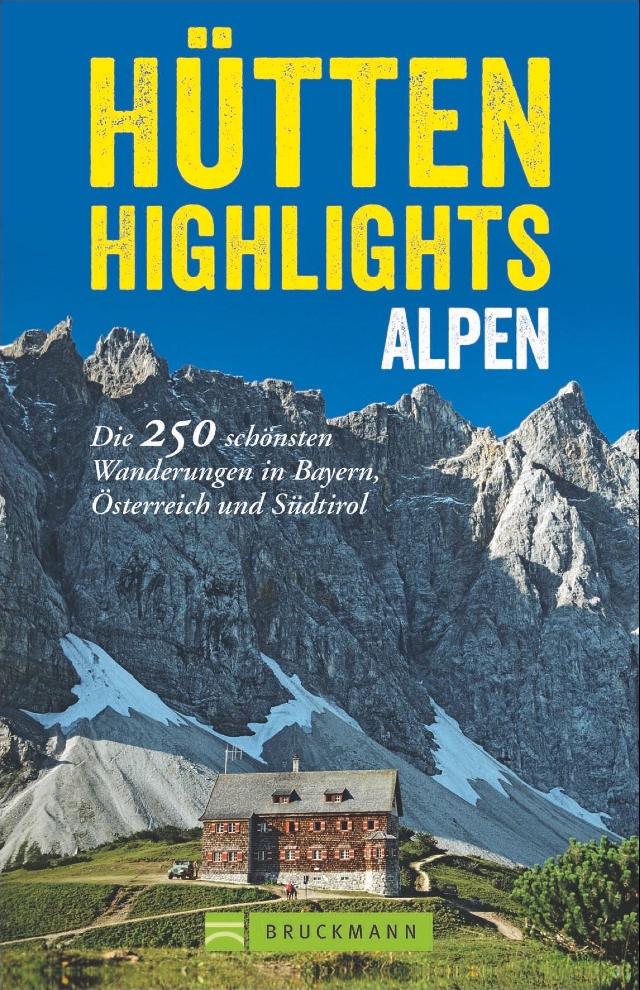 Hütten Highlights Alps - The 250 beautiful Wanderungen in Bavaria, Austria and South Tyrol