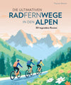 Die ultimativen Radfernwege in den Alpen.