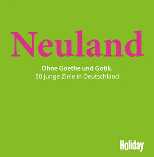 Neuland - Ohne Goethe und Gotik (50 junge Ziele in Deutschland)