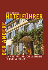 Der Andere HotelfÃ¼hrer - Umweltfreundlich logieren in der Schweiz