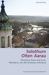 Solothurn Olten Aarau - Zwischen Aare und Jura: Wandern wed die Schweiz entstand 