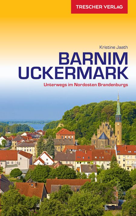 Reisgids Barnim Uckermark - unterwegs im Nordosten Brandenburgs
