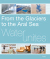 Water Unites - From the Glaciers to the Aral Sea