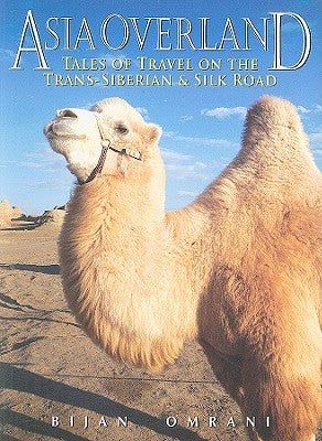Asia Overland; Tales of Travel on the Trans-Siberian & Silk Road