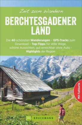 Berchtesgadener Land - Zeit zum Wandern Die 43 schÃ¶nsten Touren (2016)
